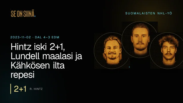 Hintz iski 2+1, Lundell maalasi ja Kähkösen ilta repesi. R. Hintz, J. Korpisalo, J. Saros. DAL 4–3 EDM