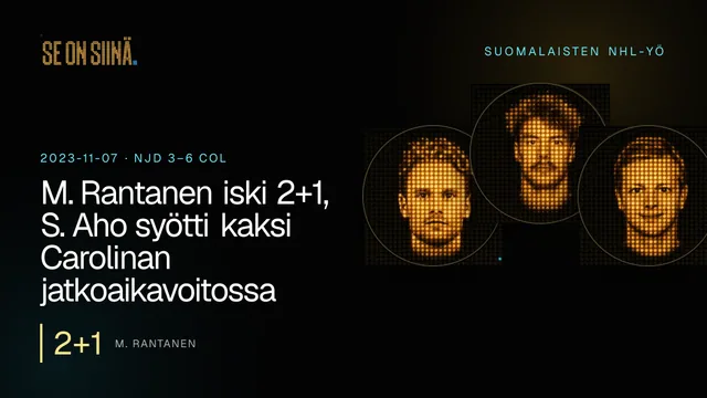 M. Rantanen iski 2+1, S. Aho syötti kaksi Carolinan jatkoaikavoitossa. M. Rantanen, J. Saros, V. Husso. NJD 3–6 COL
