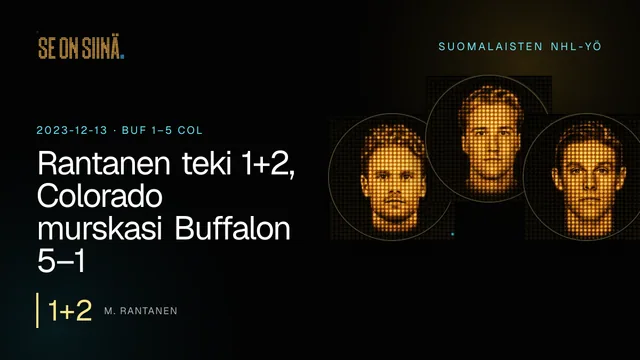 Rantanen teki 1+2, Colorado murskasi Buffalon 5–1. M. Rantanen, U. Luukkonen, E. Haula. BUF 1–5 COL