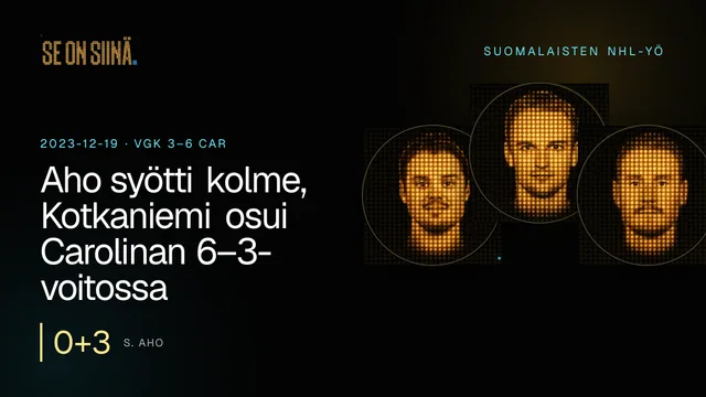 Aho syötti kolme, Kotkaniemi osui Carolinan 6–3-voitossa. S. Aho, K. Kahkonen, J. Korpisalo. VGK 3–6 CAR