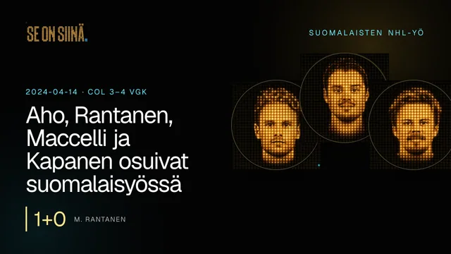 Aho, Rantanen, Maccelli ja Kapanen osuivat suomalaisyössä. M. Rantanen, S. Aho, K. Kapanen. COL 3–4 VGK