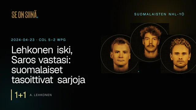 Lehkonen iski, Saros vastasi: suomalaiset tasoittivat sarjoja. A. Lehkonen, J. Saros, M. Rantanen. COL 5–2 WPG