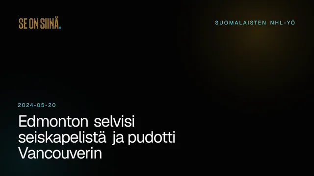 Edmonton selvisi seiskapelistä ja pudotti Vancouverin. Suomalaisten NHL-yö 2024-05-20.