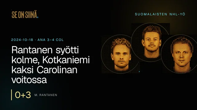 Rantanen syötti kolme, Kotkaniemi kaksi Carolinan voitossa. M. Rantanen, J. Kotkaniemi, M. Granlund. ANA 3–4 COL