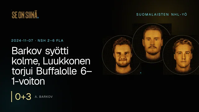 Barkov syötti kolme, Luukkonen torjui Buffalolle 6–1-voiton. A. Barkov, J. Korpisalo, U. Luukkonen. NSH 2–6 FLA