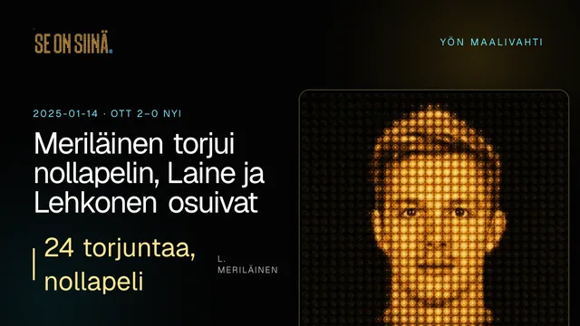 Meriläinen torjui nollapelin, Laine ja Lehkonen osuivat. L. Meriläinen. OTT 2–0 NYI
