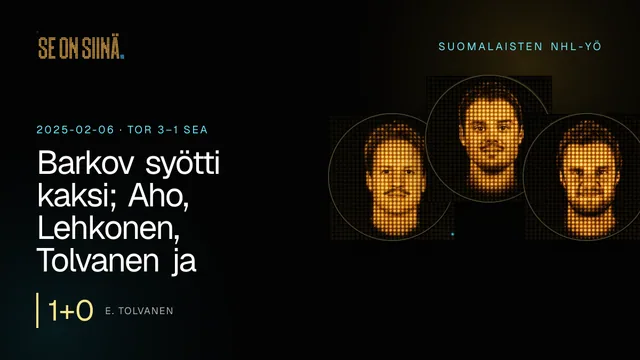 Barkov syötti kaksi; Aho, Lehkonen, Tolvanen ja Määttä osuivat. E. Tolvanen, S. Aho, A. Barkov. TOR 3–1 SEA