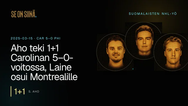 Aho teki 1+1 Carolinan 5–0-voitossa, Laine osui Montrealille. S. Aho, J. Annunen, U. Luukkonen. CAR 5–0 PHI