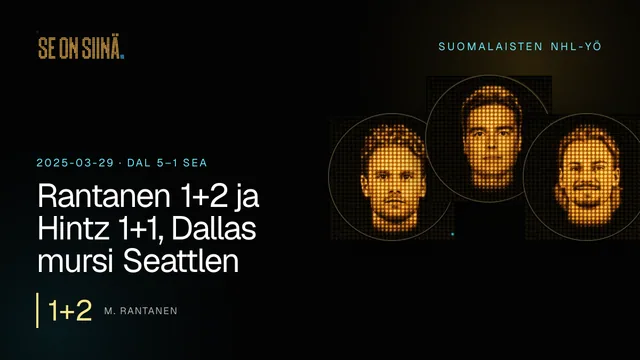 Rantanen 1+2 ja Hintz 1+1, Dallas mursi Seattlen. M. Rantanen, J. Annunen, R. Hintz. DAL 5–1 SEA