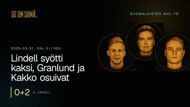 Lindell syötti kaksi, Granlund ja Kakko osuivat. E. Lindell, J. Annunen, K. Kakko. DAL 3–1 SEA