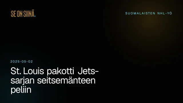 St. Louis pakotti Jets-sarjan seitsemänteen peliin. Suomalaisten NHL-yö 2025-05-02.
