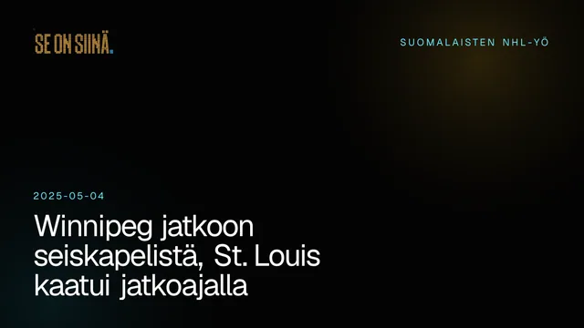 Winnipeg jatkoon seiskapelistä, St. Louis kaatui jatkoajalla. Suomalaisten NHL-yö 2025-05-04.