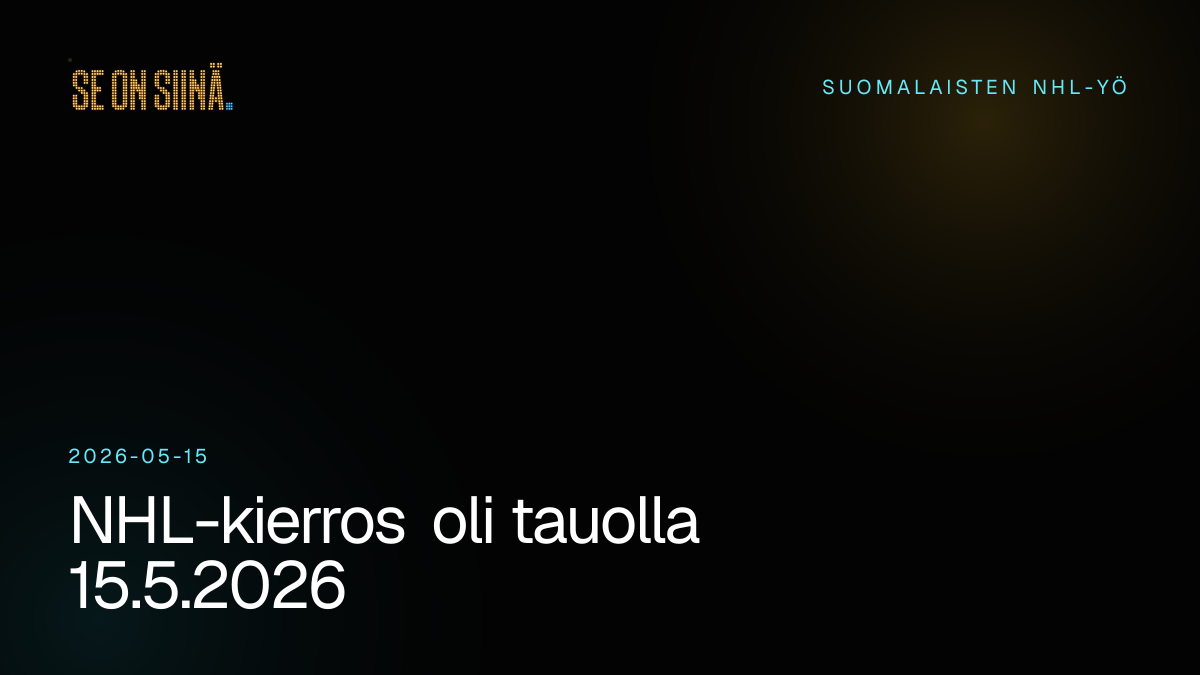 NHL-kierros oli tauolla 15.5.2026. Suomalaisten NHL-yö 2026-05-15.