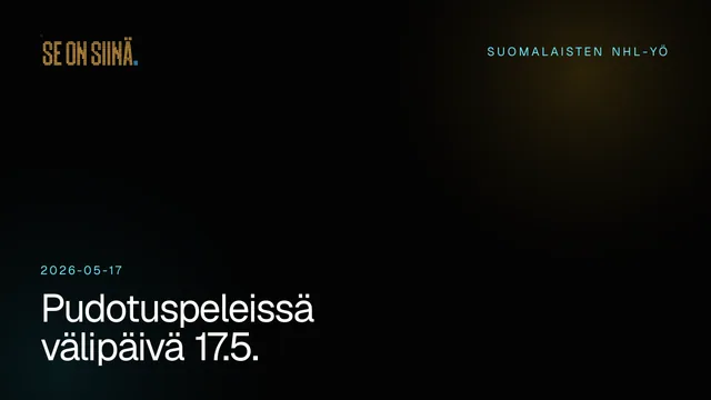 Pudotuspeleissä välipäivä 17.5.. Suomalaisten NHL-yö 2026-05-17.