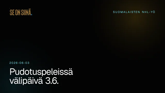 Pudotuspeleissä välipäivä 3.6.. Suomalaisten NHL-yö 2026-06-03.
