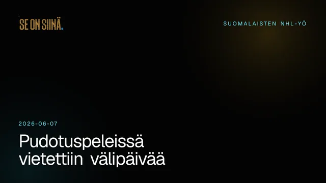 Pudotuspeleissä vietettiin välipäivää. Suomalaisten NHL-yö 2026-06-07.